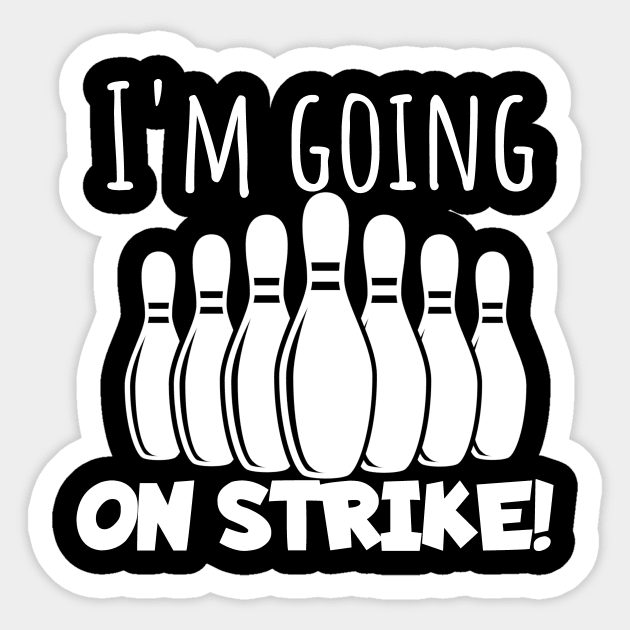 Bowling I'm going on strike Sticker by maxcode